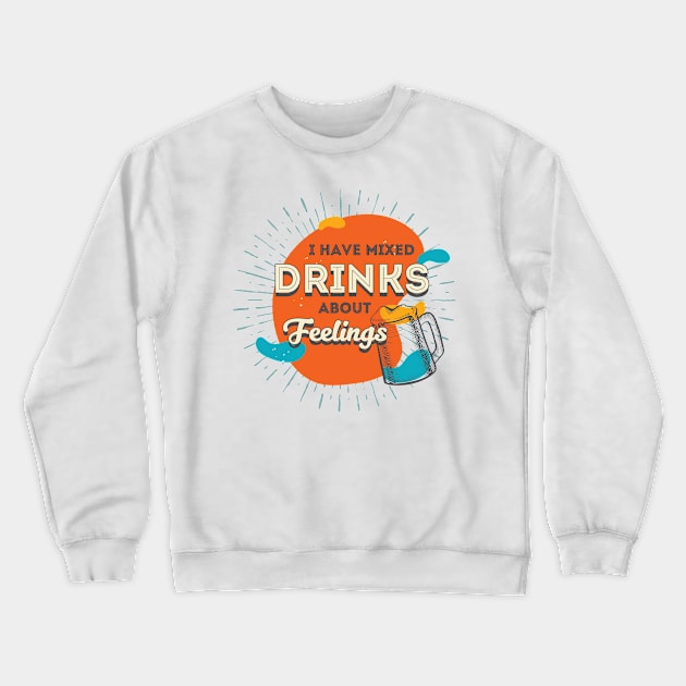 I Have Mixed Drinks About Feelings Crewneck Sweatshirt by Kulturmagazine